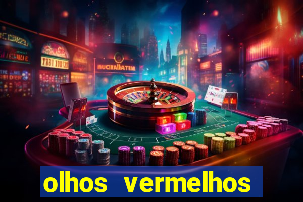 olhos vermelhos significado espiritual